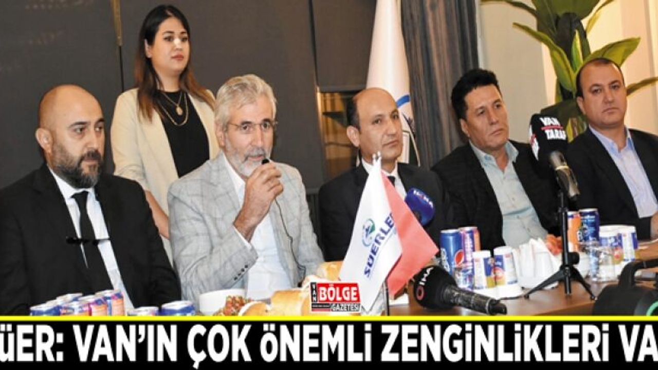 Van'ın &ccedil;ok &ouml;nemli zenginlikleri var